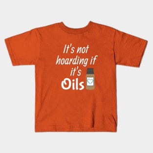 It's not hoarding if it's oils Kids T-Shirt